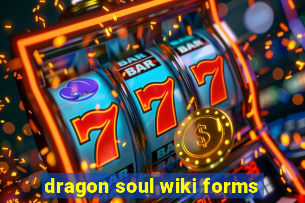 dragon soul wiki forms